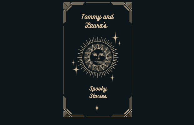 Tommy and Laura’s Spooky Stories